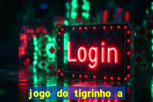 jogo do tigrinho a partir de r$ 5